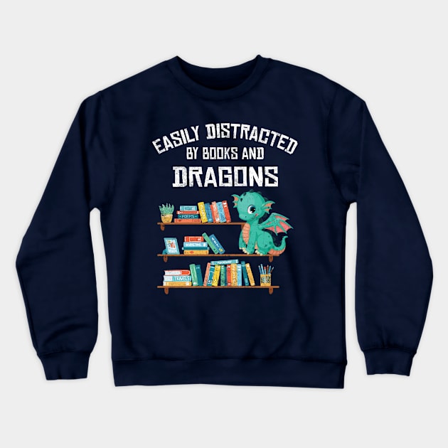 Easily Distracted By Books & Dragons Funny For Bookworms Readers Kids Crewneck Sweatshirt by missalona